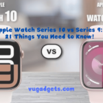 Apple Watch Series 10 vs Series 9: 21 Things You Need to Know!