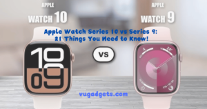 Apple Watch Series 10 vs Series 9: 21 Things You Need to Know!