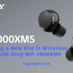 Embracing a New Era in Wireless Audio with Sony WF-1000XM5