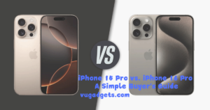 iPhone 15 Pro vs. iPhone 16 Pro A Simple Buyer's Guide